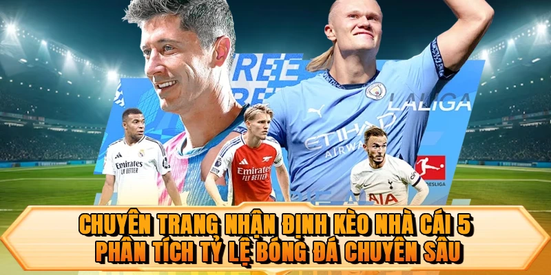 Chuyên trang nhận định kèo nhà cái 5 phân tích tỷ lệ bóng đá chuyên sâu