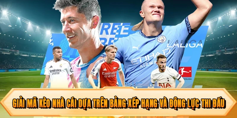 Giải mã kèo nhà cái dựa trên bảng xếp hạng và động lực thi đấu