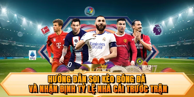 Hướng dẫn soi kèo bóng đá và nhận định tỷ lệ nhà cái trước trận